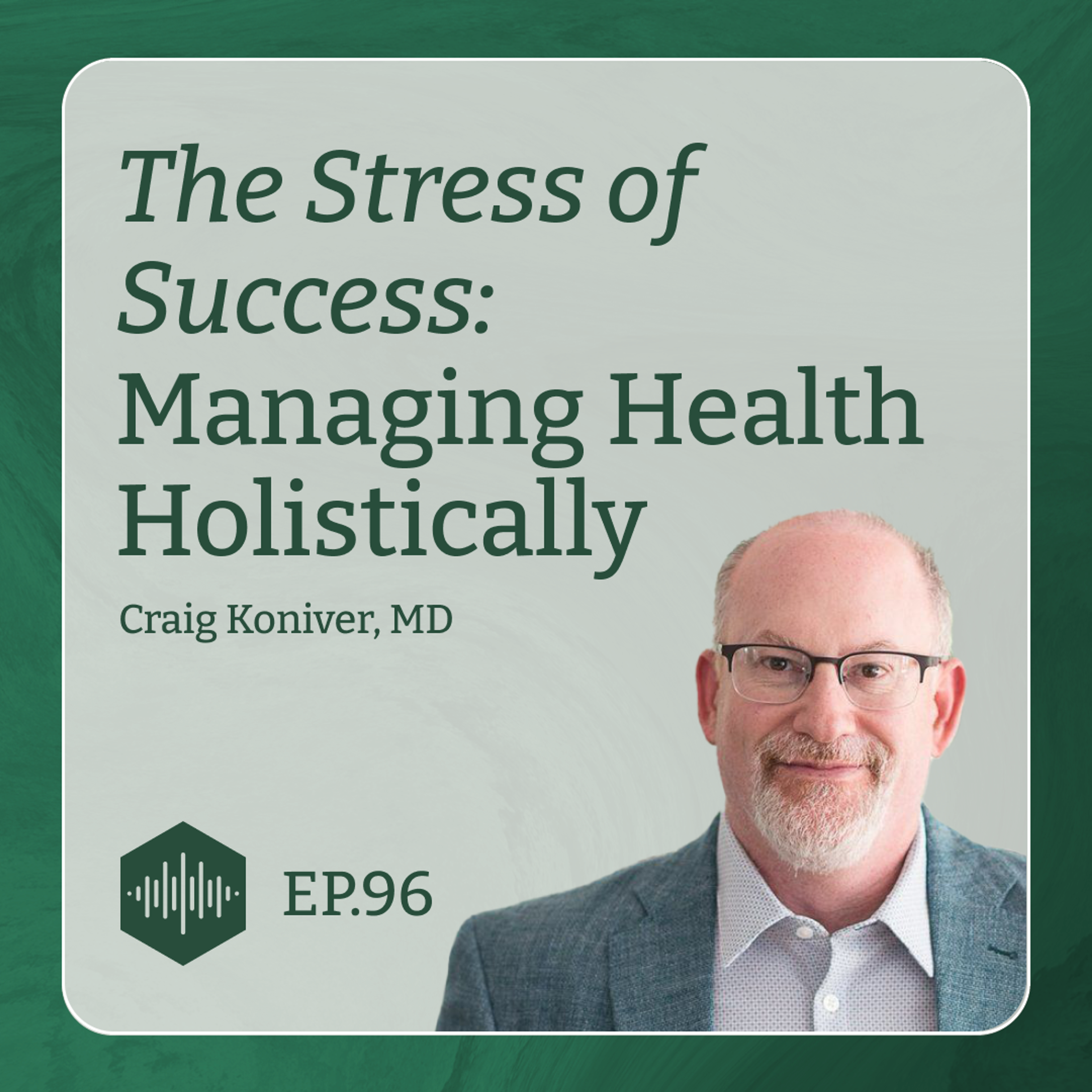 The Stress of Success: Managing Health Holistically with Dr. Craig Koniver